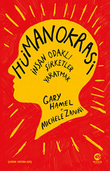 Gary Hamel , Michele Zanini - Hümanokrasi: İnsan Odaklı Şirketler Yaratmak Gary Hamel , Michele Zanini - Hümanokrasi: İnsan Odaklı Şirketler Yaratmak
