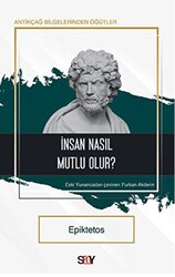 Epiktetos - İnsan Nasıl Mutlu Olur? Epiktetos - İnsan Nasıl Mutlu Olur?