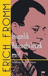 Erich Fromm - İnsanlık Başarabilecek mi? Erich Fromm - İnsanlık Başarabilecek mi?