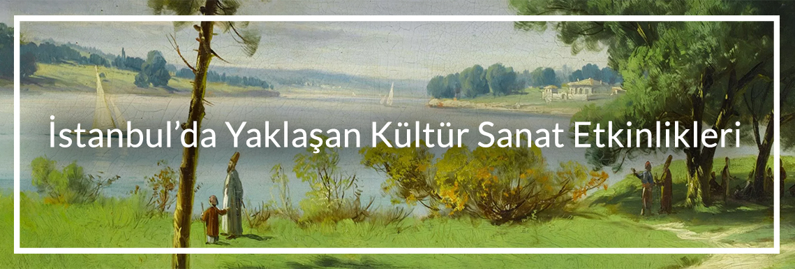 istanbulda-yaklasan-kultur-sanat-etkinlikleri