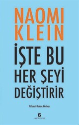 Naomi Klein - İşte Bu Her Şeyi Değiştirir Naomi Klein - İşte Bu Her Şeyi Değiştirir