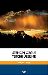 Aurelius Augustinus - İstencin Özgür Tercihi Üzerine Aurelius Augustinus - İstencin Özgür Tercihi Üzerine