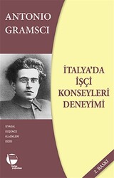 Antonio Gramsci - İtalya'da İşçi Konseyleri Deneyimi Antonio Gramsci - İtalya'da İşçi Konseyleri Deneyimi