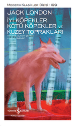 Jack London - İyi Köpekler Kötü Köpekler Ve Kuzey Toprakları Jack London - İyi Köpekler Kötü Köpekler Ve Kuzey Toprakları