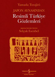 Yamada Torajirö - Japon Aynasından Resimli Türkiye Gözlemleri Yamada Torajirö - Japon Aynasından Resimli Türkiye Gözlemleri