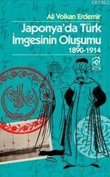 Ali Volkan Erdemir - Japonya'da Türk İmgesinin Oluşumu 1890 - 1914 Ali Volkan Erdemir - Japonya'da Türk İmgesinin Oluşumu 1890 - 1914