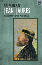 Selman Saç - Jean Jaures: Cumhuriyetçi Sosyalizmin İmkanı Selman Saç - Jean Jaures: Cumhuriyetçi Sosyalizmin İmkanı