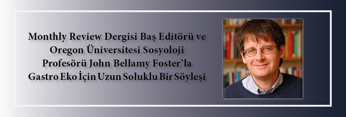 john-bellamy-foster-bu-sistemde-doga-sermayeye-hediye-edilecek-bir-sey-olarak-goruluyor