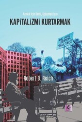 Robert B. Reich - Kapitalizmi Kurtarmak Robert B. Reich - Kapitalizmi Kurtarmak