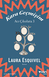 Laura Esquivel - Kara Geçmişim: Acı Çikolata 3 Laura Esquivel - Kara Geçmişim: Acı Çikolata 3