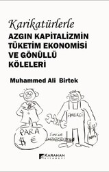 Muhammed Ali Birtek - Azgın Kapitalizmin Tüketim Ekonomisi ve Gönüllü Köleleri Muhammed Ali Birtek - Azgın Kapitalizmin Tüketim Ekonomisi ve Gönüllü Köleleri