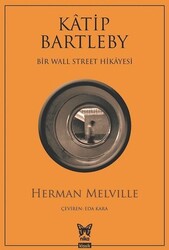 Herman Melville - Katip Bartleby - Bir Wall Street Hikayesi Herman Melville - Katip Bartleby - Bir Wall Street Hikayesi