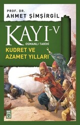Ahmet Şimşirgil - Kayı 5 - Kudret ve Azamet Yılları Ahmet Şimşirgil - Kayı 5 - Kudret ve Azamet Yılları