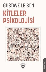 Gustave Le Bon - Kitleler Psikolojisi Gustave Le Bon - Kitleler Psikolojisi