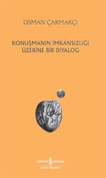Osman Çakmakçı - Konuşmanın İmkansızlığı Üzerine Bir Diyalog Osman Çakmakçı - Konuşmanın İmkansızlığı Üzerine Bir Diyalog