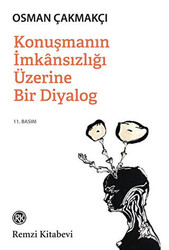 Osman Çakmakçı - Konuşmanın İmkansızlığı Üzerine Bir Diyalog Osman Çakmakçı - Konuşmanın İmkansızlığı Üzerine Bir Diyalog