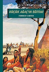Forrest Carter - Küçük Ağaç’ın Eğitimi Forrest Carter - Küçük Ağaç’ın Eğitimi