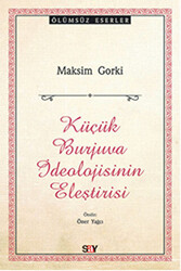 Maksim Gorki - Küçük Burjuva İdeolojisinin Eleştirisi Maksim Gorki - Küçük Burjuva İdeolojisinin Eleştirisi