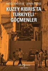 Hatice Kurtuluş , Semra Purkıs - Kuzey Kıbrıs’ta Türkiyeli Göçmenler Hatice Kurtuluş , Semra Purkıs - Kuzey Kıbrıs’ta Türkiyeli Göçmenler