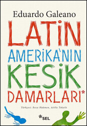 Eduardo Galeano - Latin Amerika'nın Kesik Damarları Eduardo Galeano - Latin Amerika'nın Kesik Damarları
