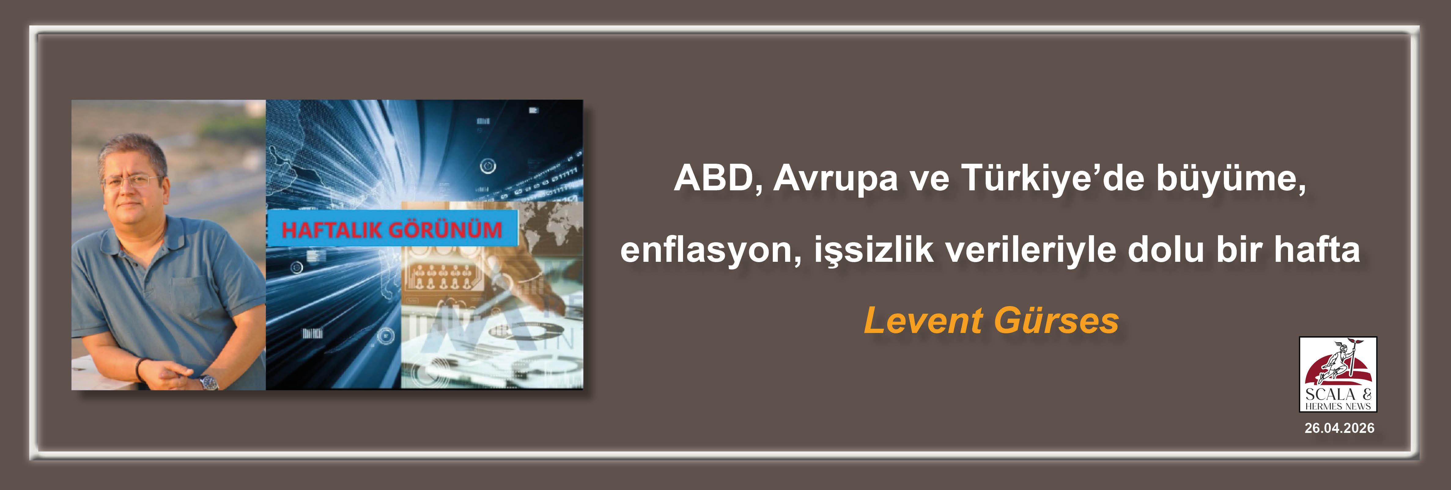 levent-gurses-abd-avrupa-ve-turkiyede-buyume-enflasyon-issizlik-verileriyle-dolu-bir-hafta