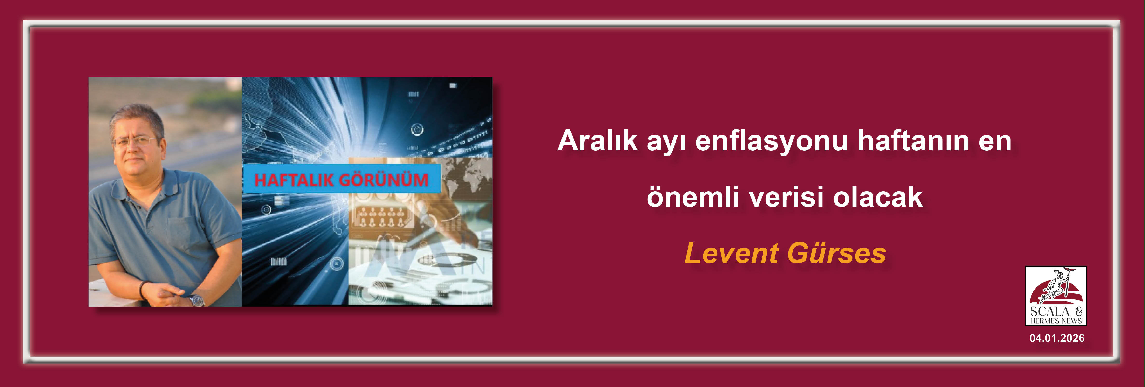 levent-gurses-aralik-ayi-enflasyonu-haftanin-en-onemli-verisi-olacak