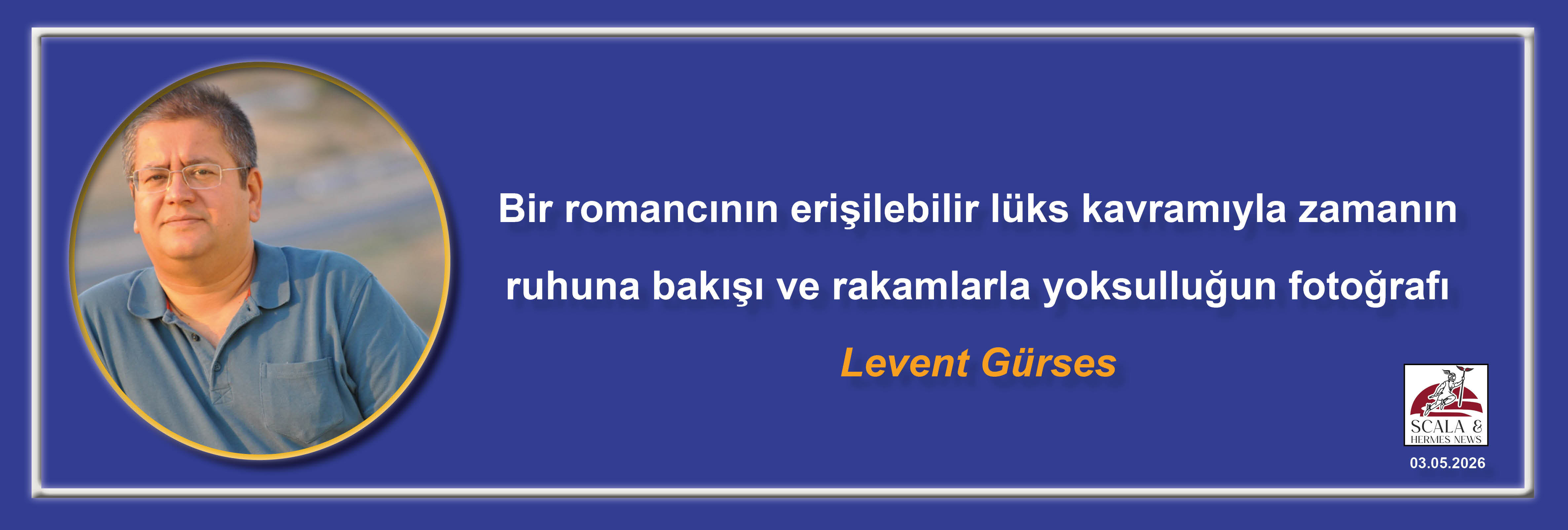 levent-gurses-bir-romancinin-erisilebilir-luks-kavramiyla-zamanin-ruhuna-bakisi