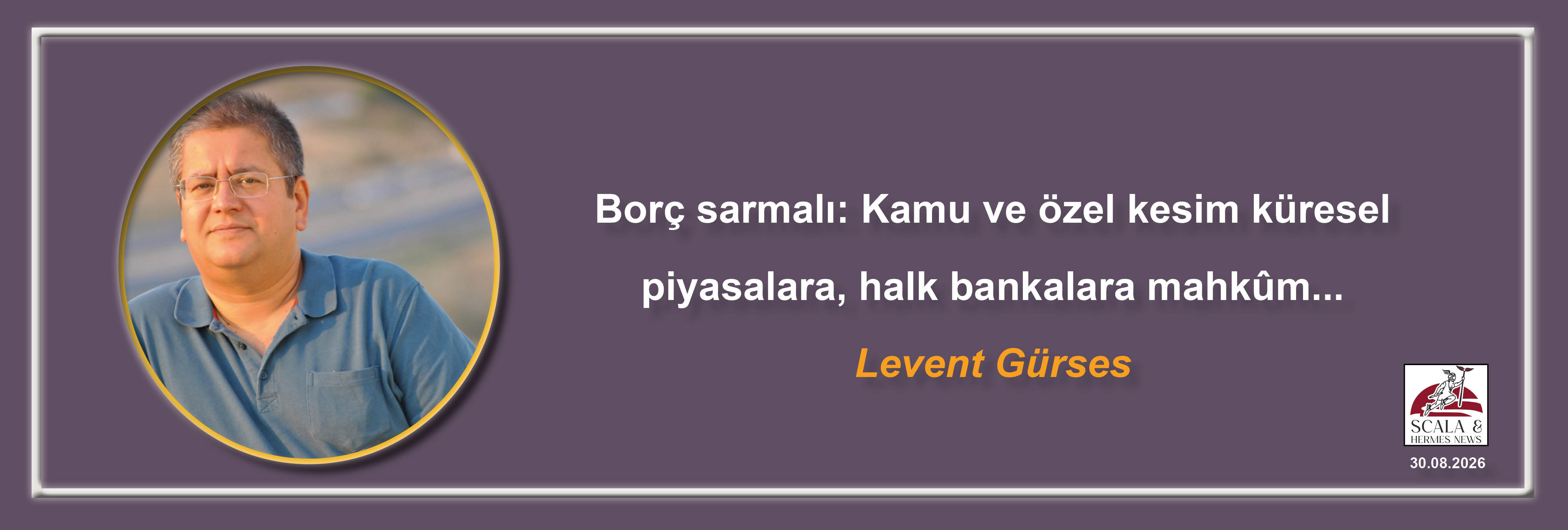 levent-gurses-borc-sarmali-kamu-ve-ozel-kesim-kuresel-piyasalara-halk-bankalara-mahkm