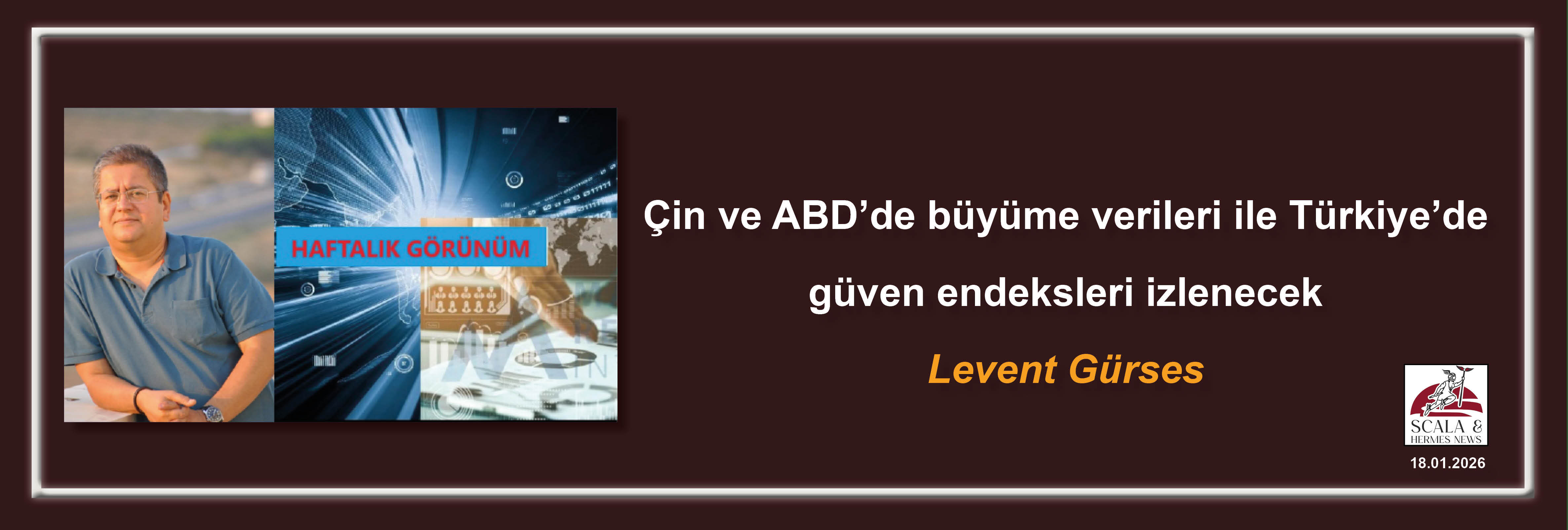 levent-gurses-cin-ve-abdde-buyume-verileri-ile-turkiyede-guven-endeksleri-izlenecek
