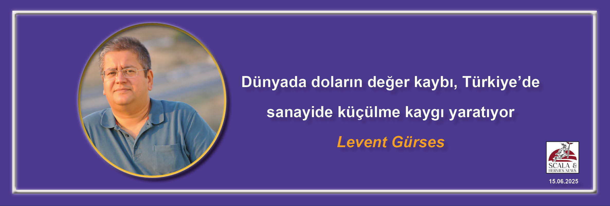 levent-gurses-dunyada-dolarin-deger-kaybi-turkiyede-sanayide-kuculme-kaygi-yaratiyor