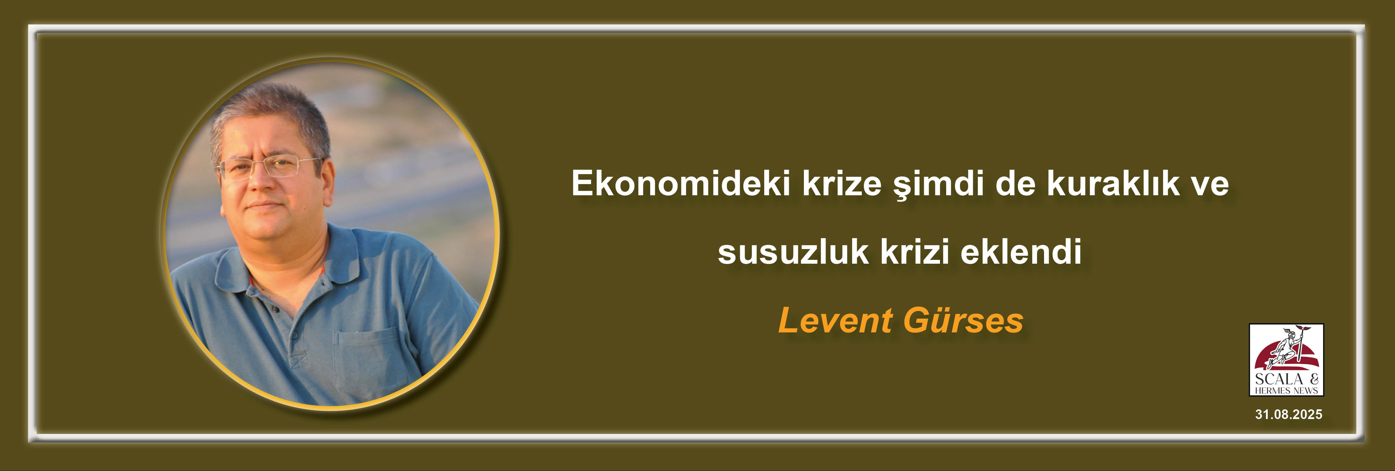 levent-gurses-ekonomideki-krize-simdi-de-kuraklik-ve-susuzluk-krizi-eklendi