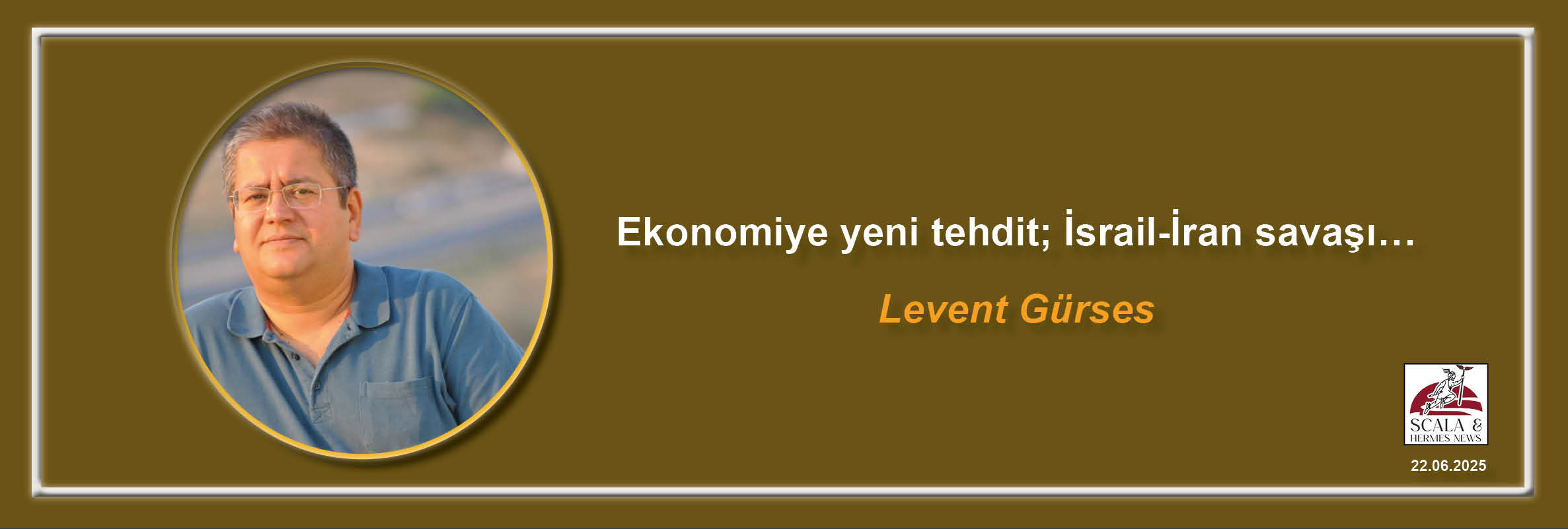 levent-gurses-ekonomiye-yeni-tehdit-israil-iran-savasi