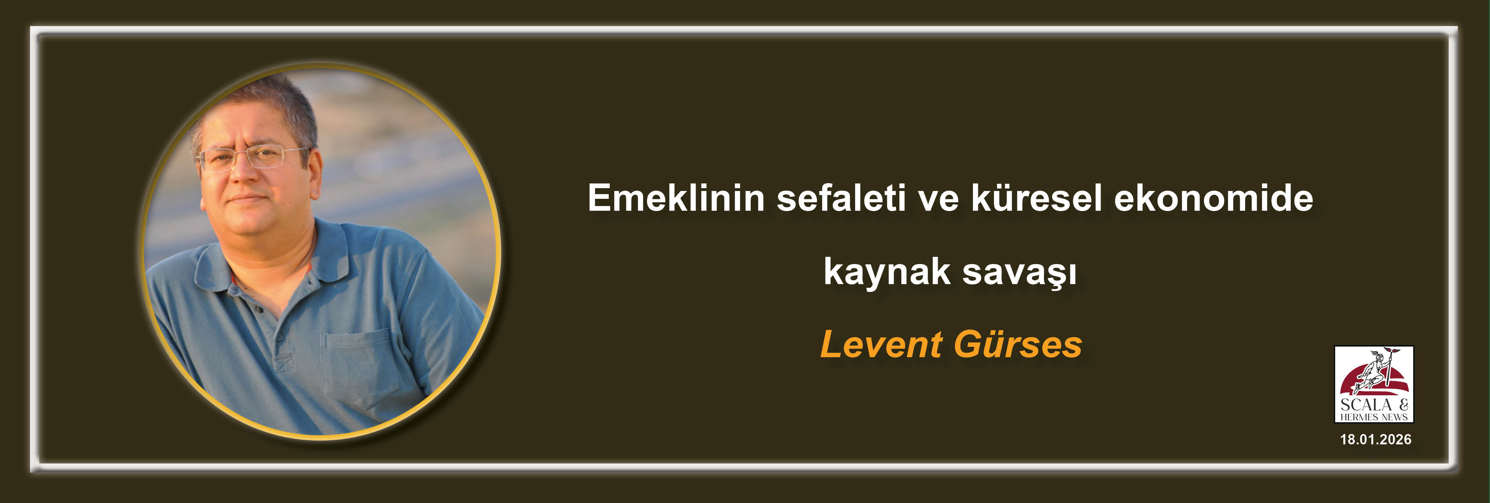 levent-gurses-emeklinin-sefaleti-ve-kuresel-ekonomide-kaynak-savasi