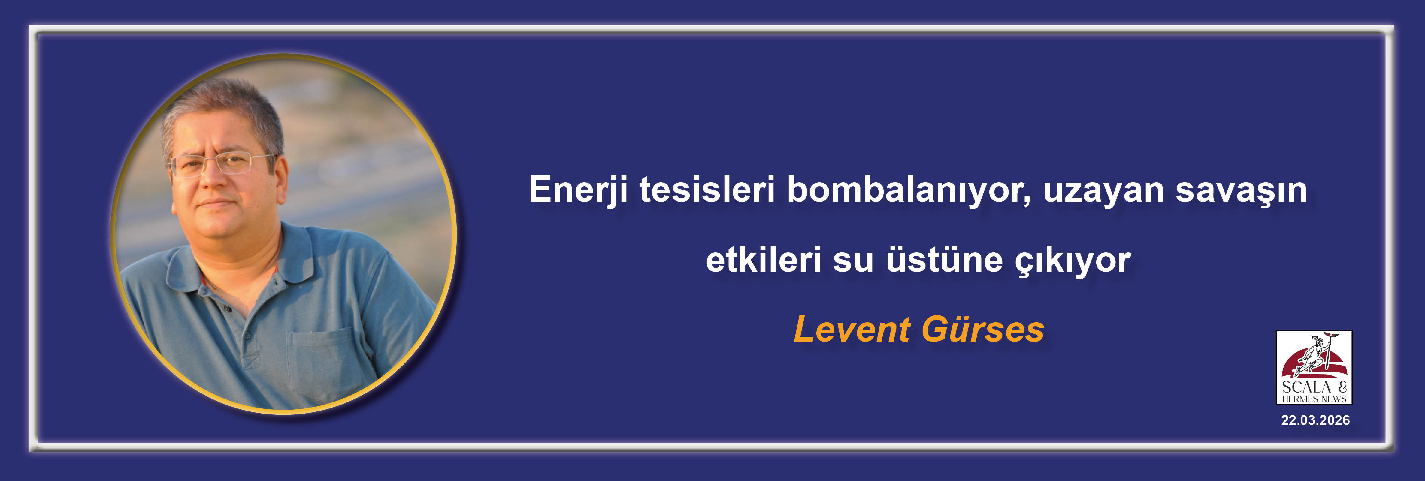 levent-gurses-enerji-tesisleri-bombalaniyor-uzayan-savasin-etkileri-su-ustune-cikiyor
