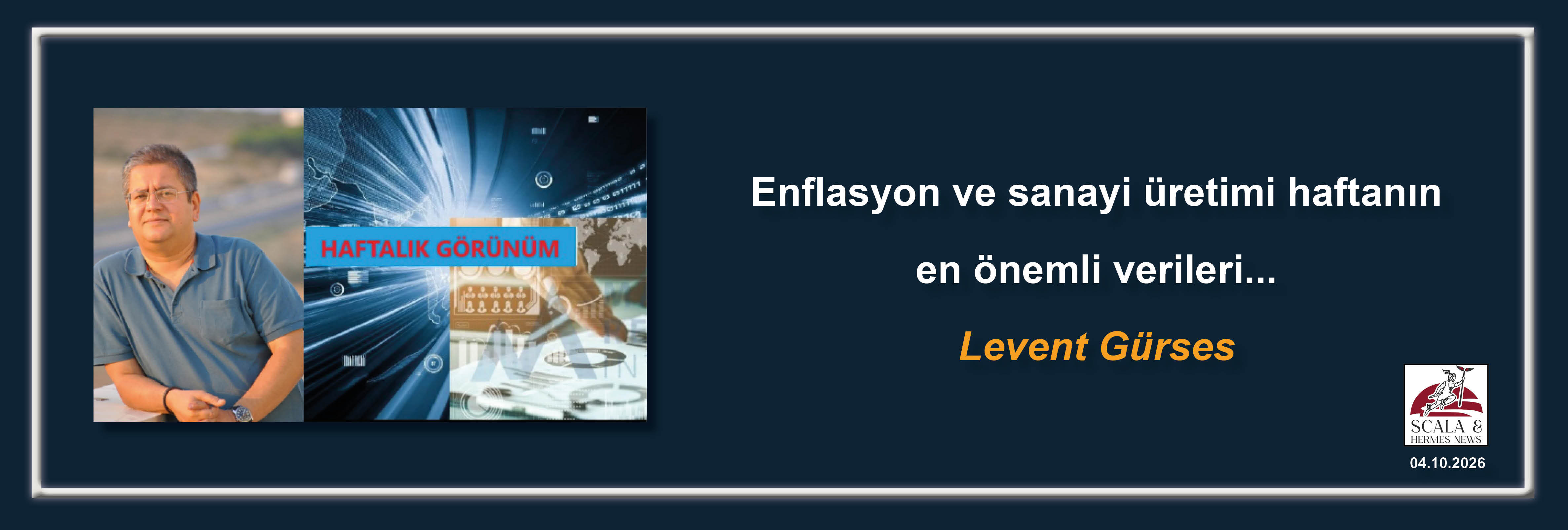 levent-gurses-enflasyon-ve-sanayi-uretimi-haftanin-en-onemli-verileri