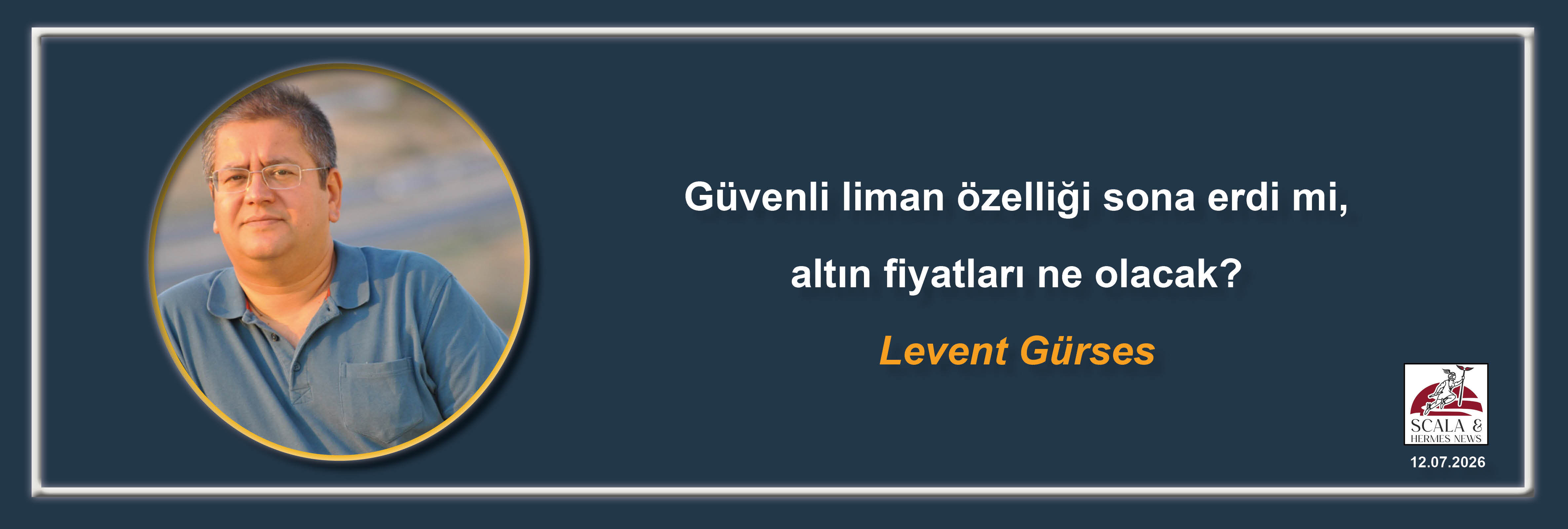 levent-gurses-guvenli-liman-ozelligi-sona-erdi-mi-altin-fiyatlari-ne-olacak