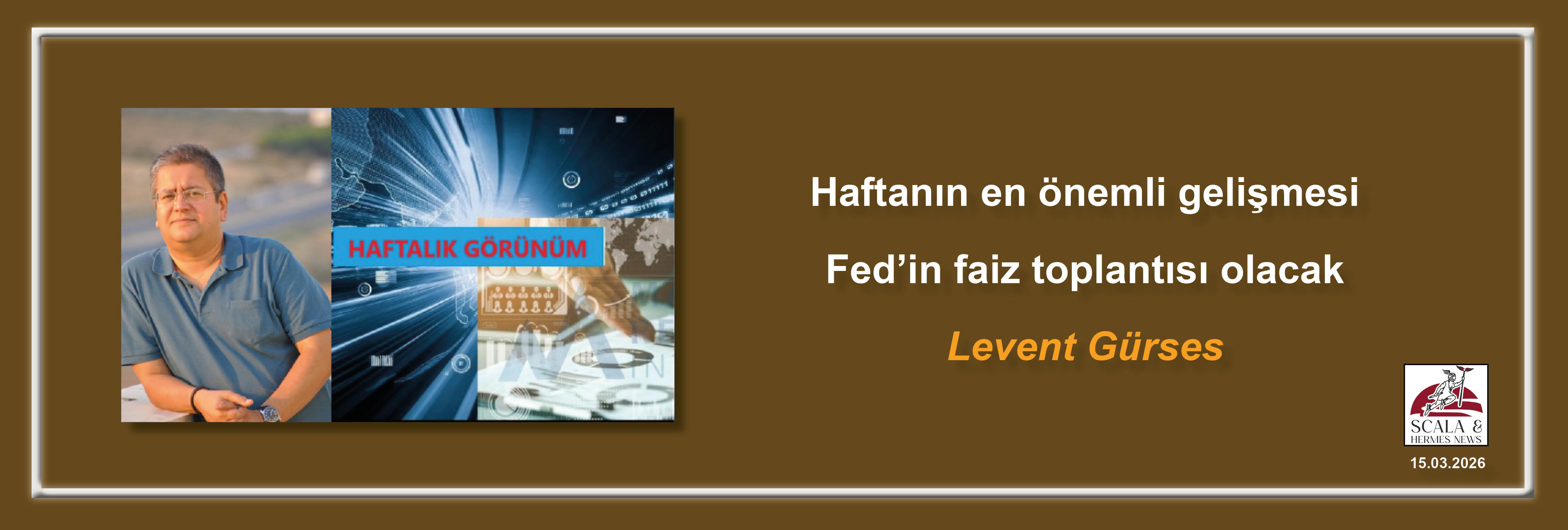 levent-gurses-haftanin-en-onemli-gelismesi-fedin-faiz-toplantisi-olacak