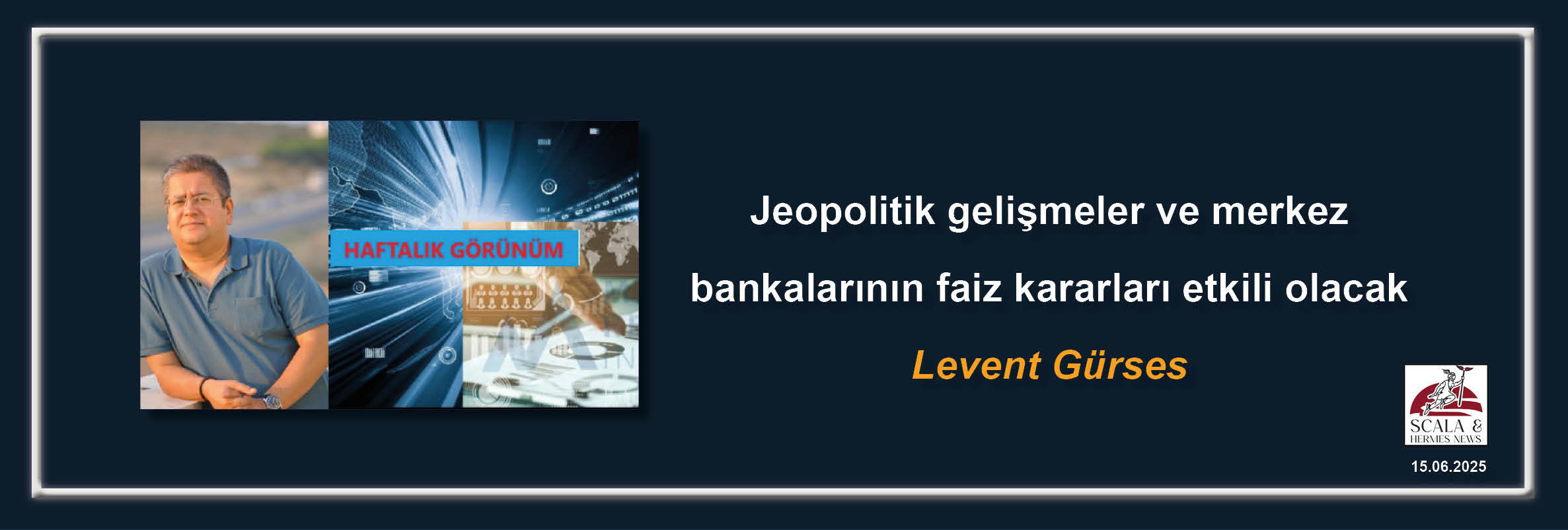 levent-gurses-jeopolitik-gelismeler-ve-merkez-bankalarinin-faiz-kararlari-etkili-olacak
