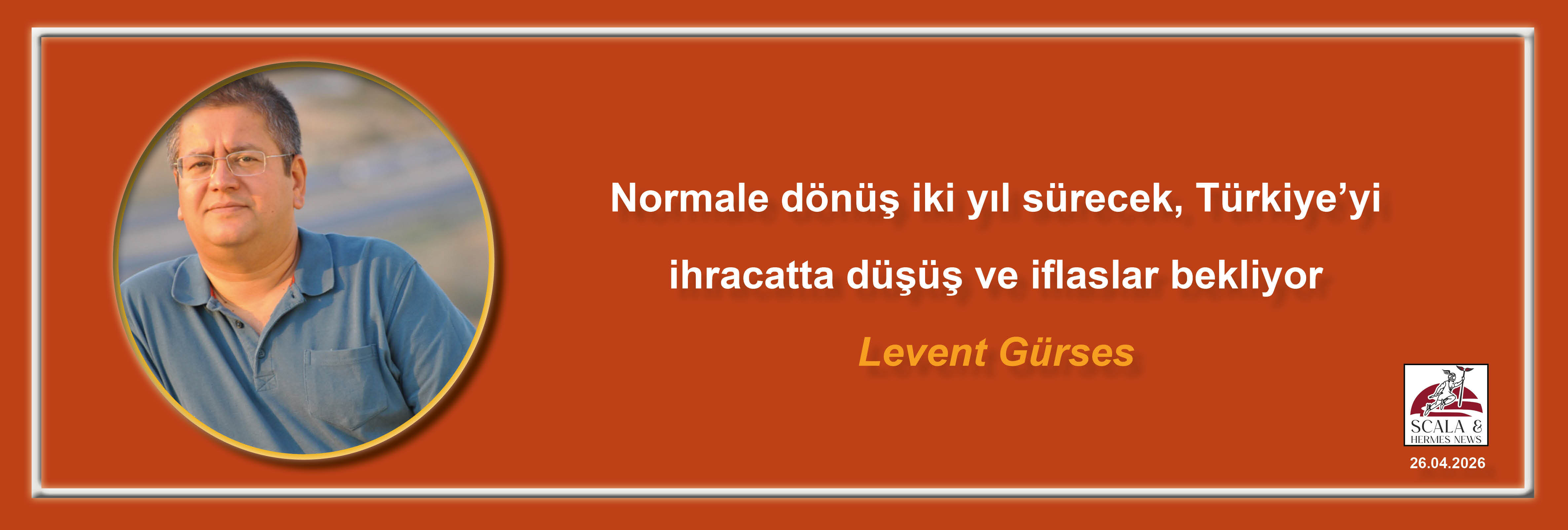 levent-gurses-normale-donus-iki-yil-surecek-turkiyeyi-ihracatta-dusus-ve-iflaslar-bekliyor