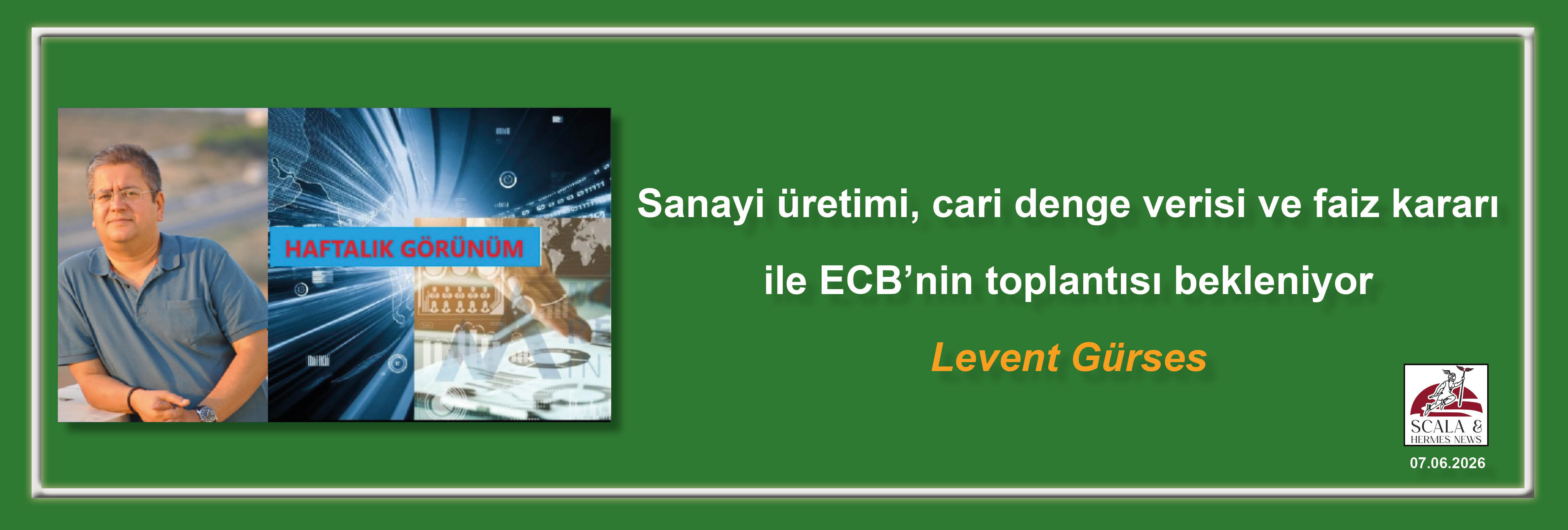 levent-gurses-sanayi-uretimi-cari-denge-verisi-ve-faiz-karari-ile-ecbnin-toplantisi-bekleniyor