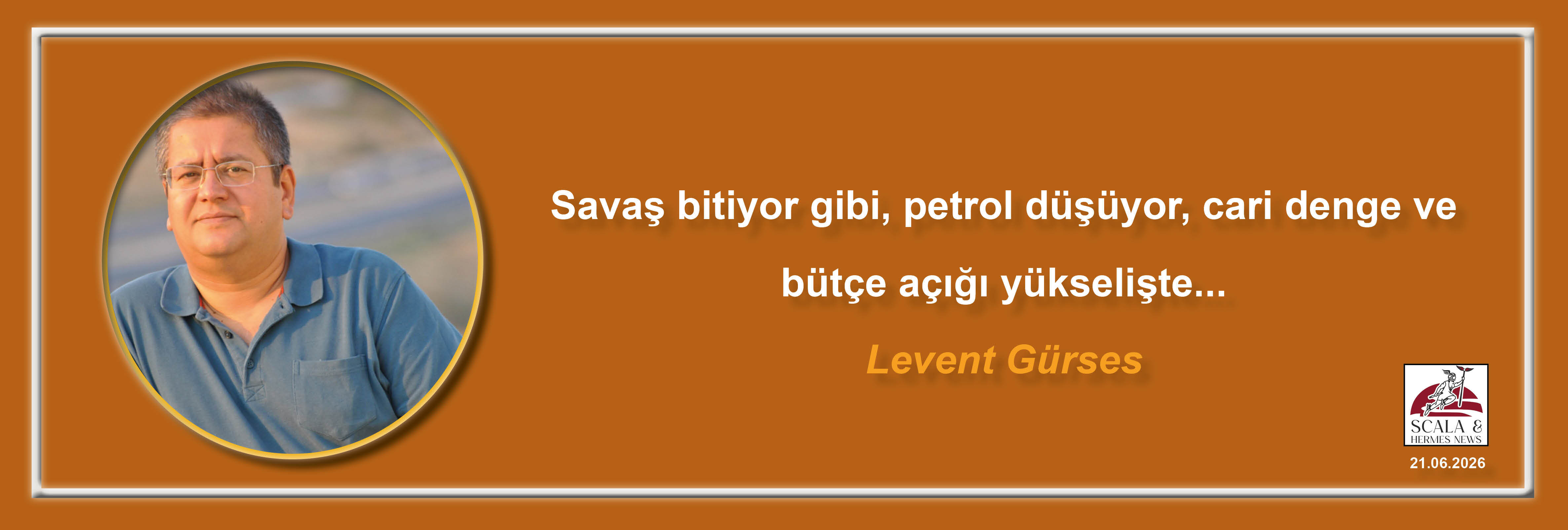 levent-gurses-savas-bitiyor-gibi-petrol-dusuyor-cari-denge-ve-butce-acigi-yukseliste
