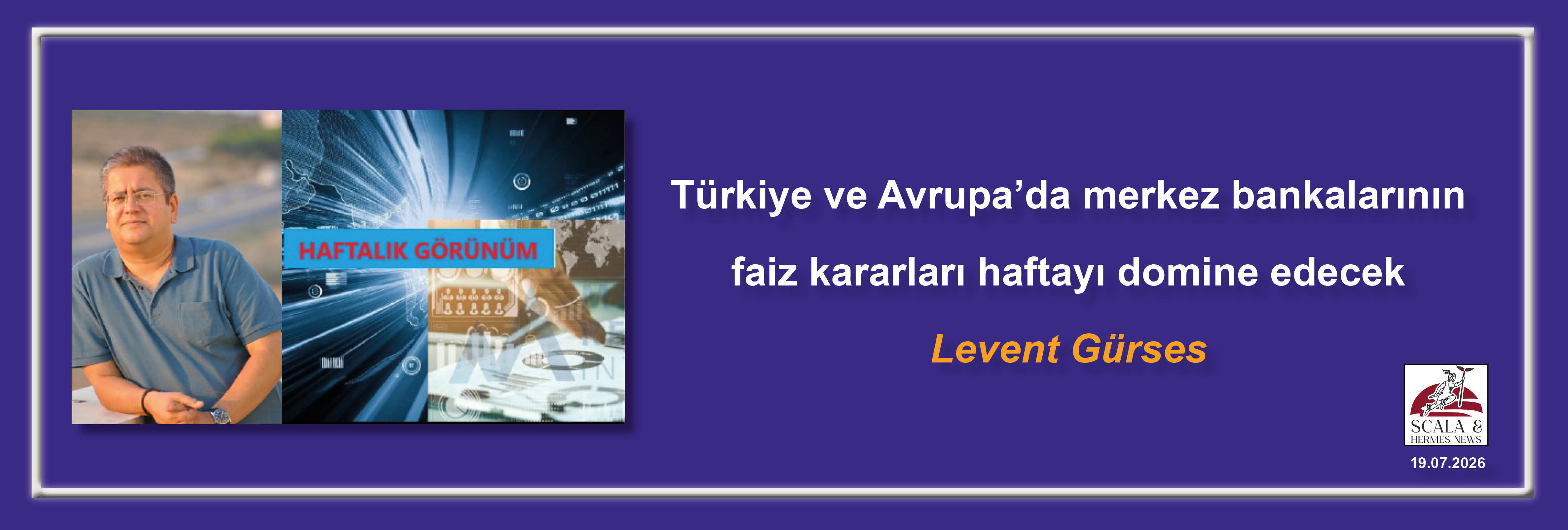 levent-gurses-turkiye-ve-avrupada-merkez-bankalarinin-faiz-kararlari-haftayi-domine-edecek