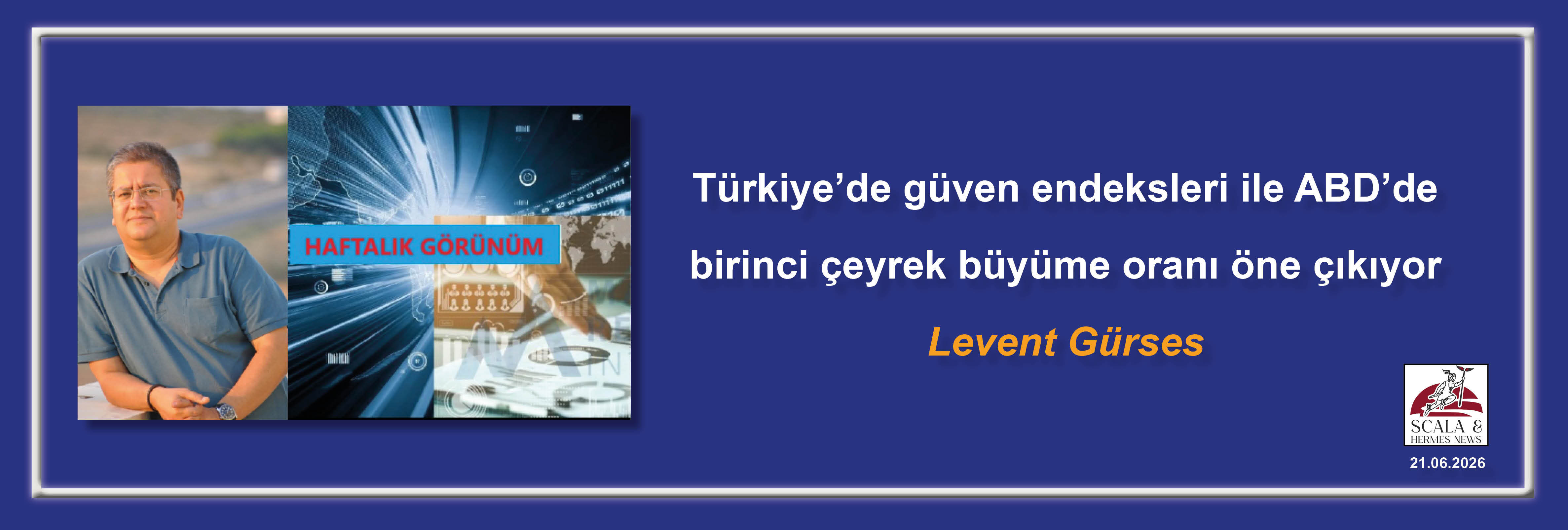 levent-gurses-turkiyede-guven-endeksleri-ile-abdde-birinci-ceyrek-buyume-orani-one-cikiyor