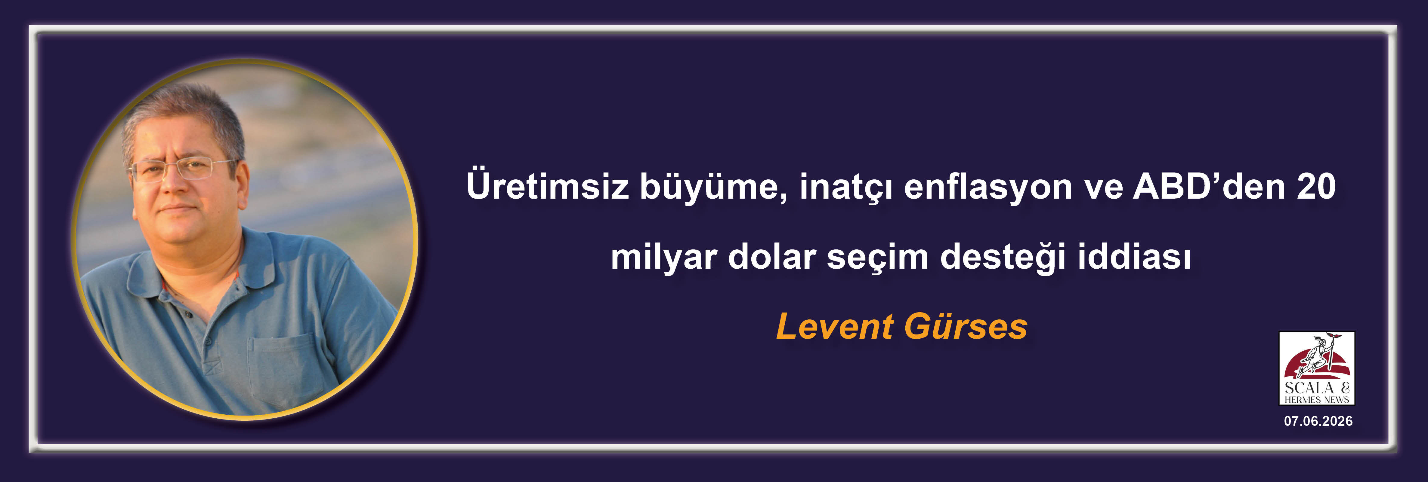 levent-gurses-uretimsiz-buyume-inatci-enflasyon-ve-abdden-20-milyar-dolar-secim-destegi-iddiasi