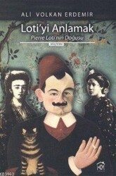 Ali Volkan Erdemir - Loti'yi Anlamak; Pierre Loti'nin Doğusu Ali Volkan Erdemir - Loti'yi Anlamak; Pierre Loti'nin Doğusu