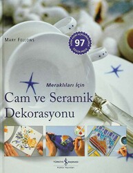 Mary Fellows - Meraklıları İçin Cam ve Seramik Dekorasyonu