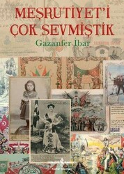 Gazanfer İbar - Meşrutiyet'i Çok Sevmiştik Gazanfer İbar - Meşrutiyet'i Çok Sevmiştik