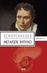 Arthur Schopenhauer - Metafizik İhtiyacı Arthur Schopenhauer - Metafizik İhtiyacı