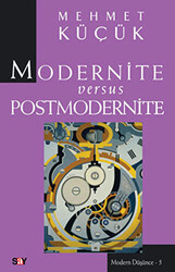 Mehmet Küçük - Modernite Versus Postmodernite Mehmet Küçük - Modernite Versus Postmodernite