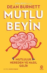 Dean Burnett - Mutlu Beyin: Mutluluk Nereden ve Nasıl Gelir Dean Burnett - Mutlu Beyin: Mutluluk Nereden ve Nasıl Gelir